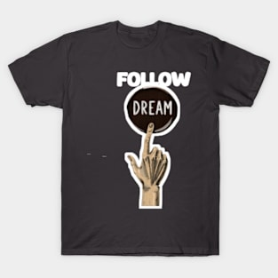 Follow your dreams T-Shirt